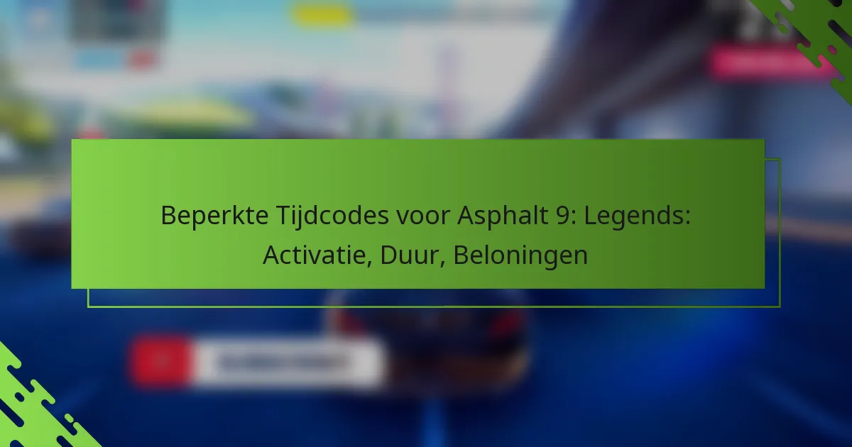Beperkte Tijdcodes voor Asphalt 9: Legends: Activatie, Duur, Beloningen