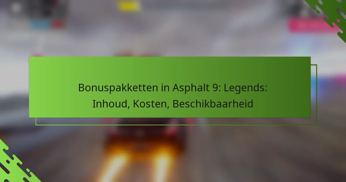 Bonuspakketten in Asphalt 9: Legends: Inhoud, Kosten, Beschikbaarheid