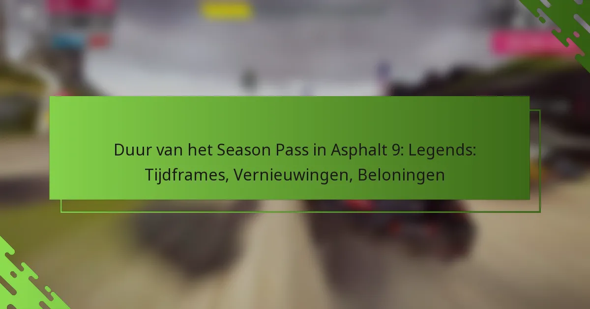 Duur van het Season Pass in Asphalt 9: Legends: Tijdframes, Vernieuwingen, Beloningen