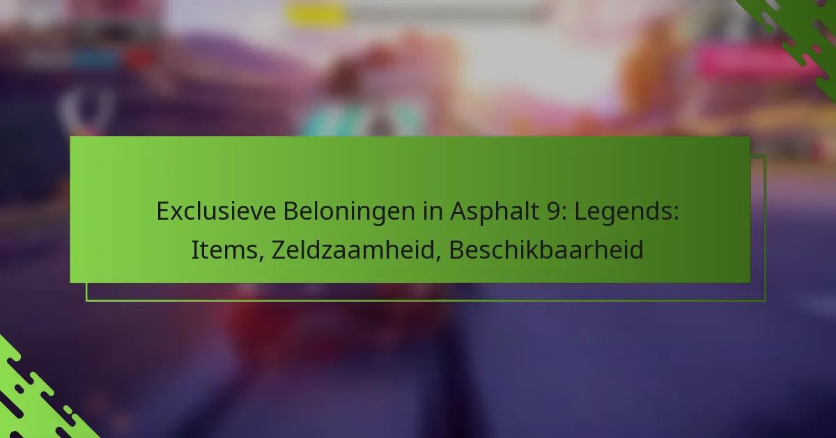 Exclusieve Beloningen in Asphalt 9: Legends: Items, Zeldzaamheid, Beschikbaarheid