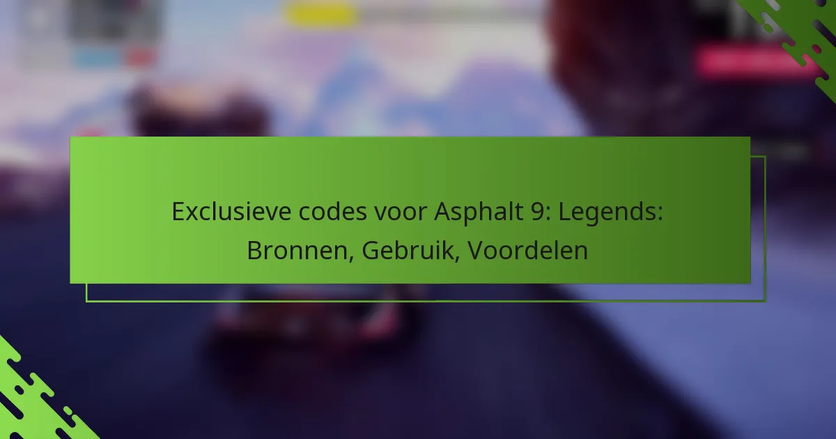 Exclusieve codes voor Asphalt 9: Legends: Bronnen, Gebruik, Voordelen
