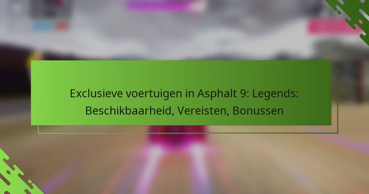 Exclusieve voertuigen in Asphalt 9: Legends: Beschikbaarheid, Vereisten, Bonussen
