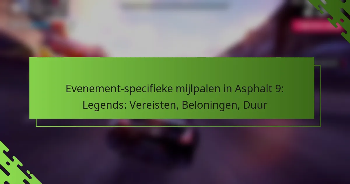 Evenement-specifieke mijlpalen in Asphalt 9: Legends: Vereisten, Beloningen, Duur
