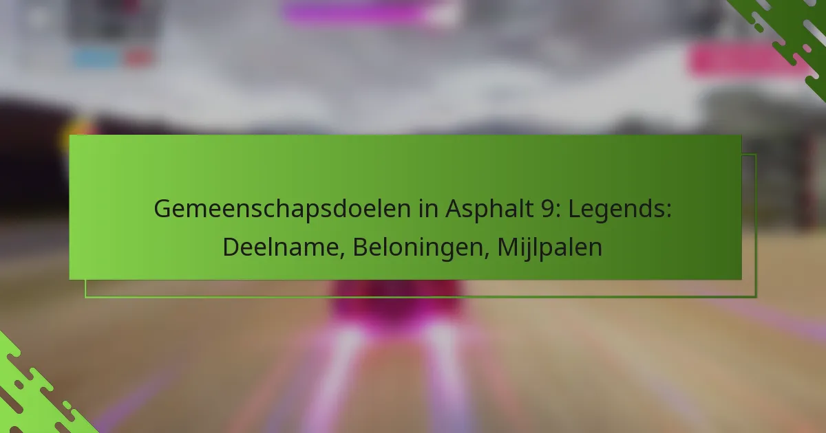 Gemeenschapsdoelen in Asphalt 9: Legends: Deelname, Beloningen, Mijlpalen