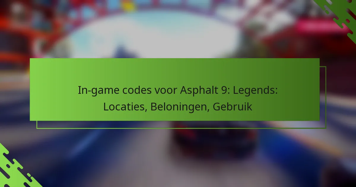 In-game codes voor Asphalt 9: Legends: Locaties, Beloningen, Gebruik