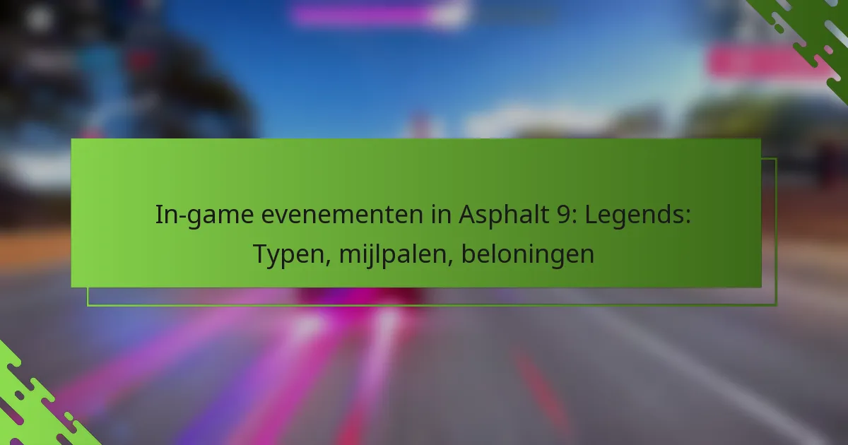 In-game evenementen in Asphalt 9: Legends: Typen, mijlpalen, beloningen