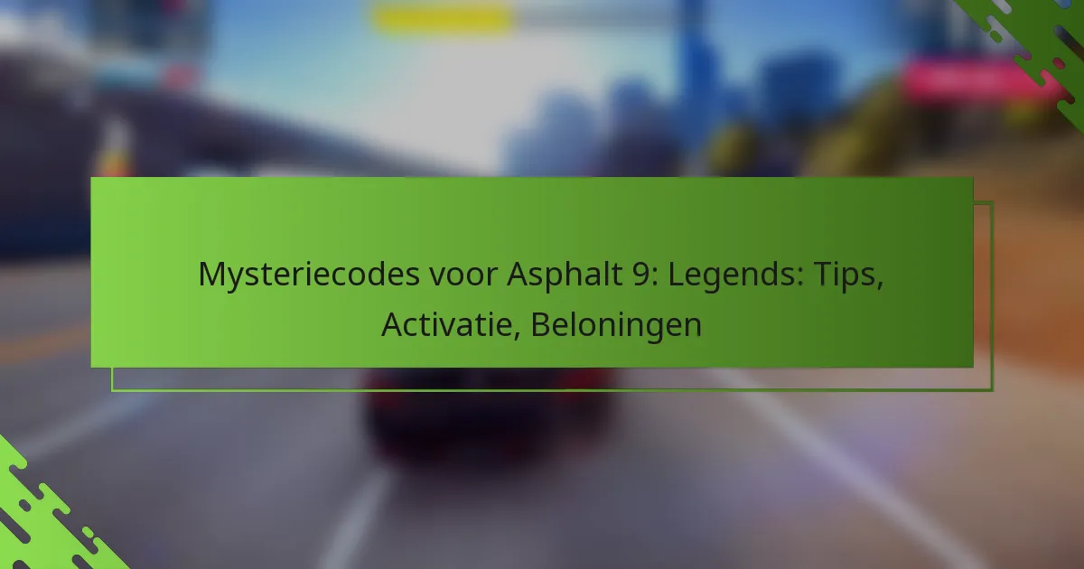 Mysteriecodes voor Asphalt 9: Legends: Tips, Activatie, Beloningen
