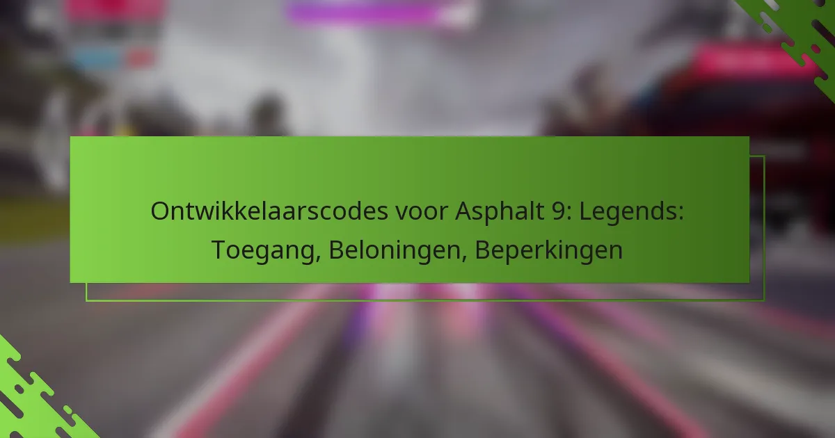 Ontwikkelaarscodes voor Asphalt 9: Legends: Toegang, Beloningen, Beperkingen