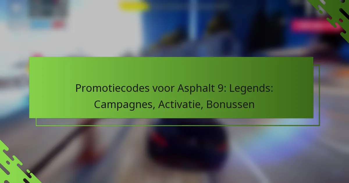 Promotiecodes voor Asphalt 9: Legends: Campagnes, Activatie, Bonussen