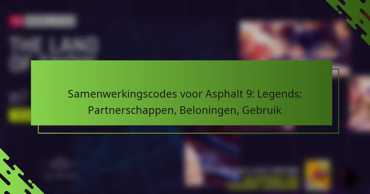 Samenwerkingscodes voor Asphalt 9: Legends: Partnerschappen, Beloningen, Gebruik