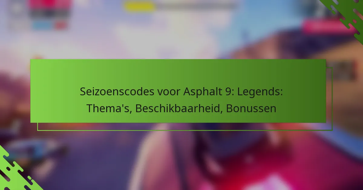 Seizoenscodes voor Asphalt 9: Legends: Thema’s, Beschikbaarheid, Bonussen