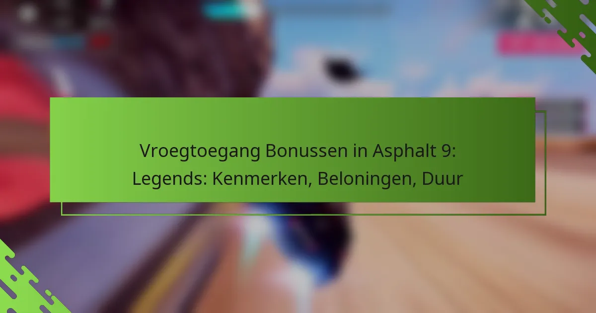 Vroegtoegang Bonussen in Asphalt 9: Legends: Kenmerken, Beloningen, Duur