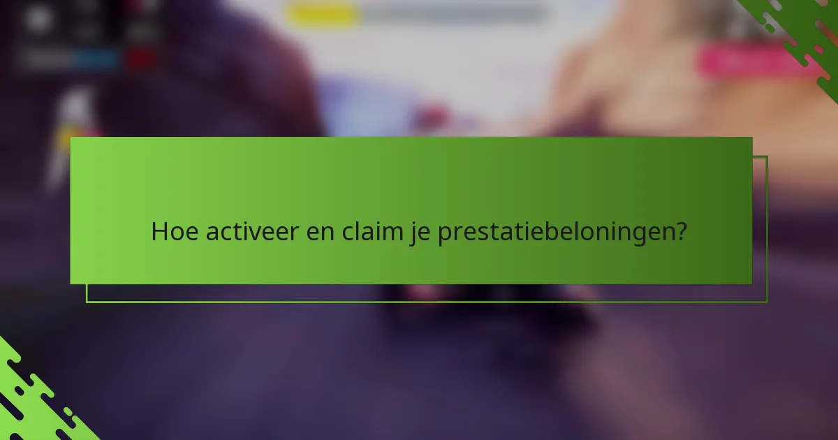 Hoe activeer en claim je prestatiebeloningen?