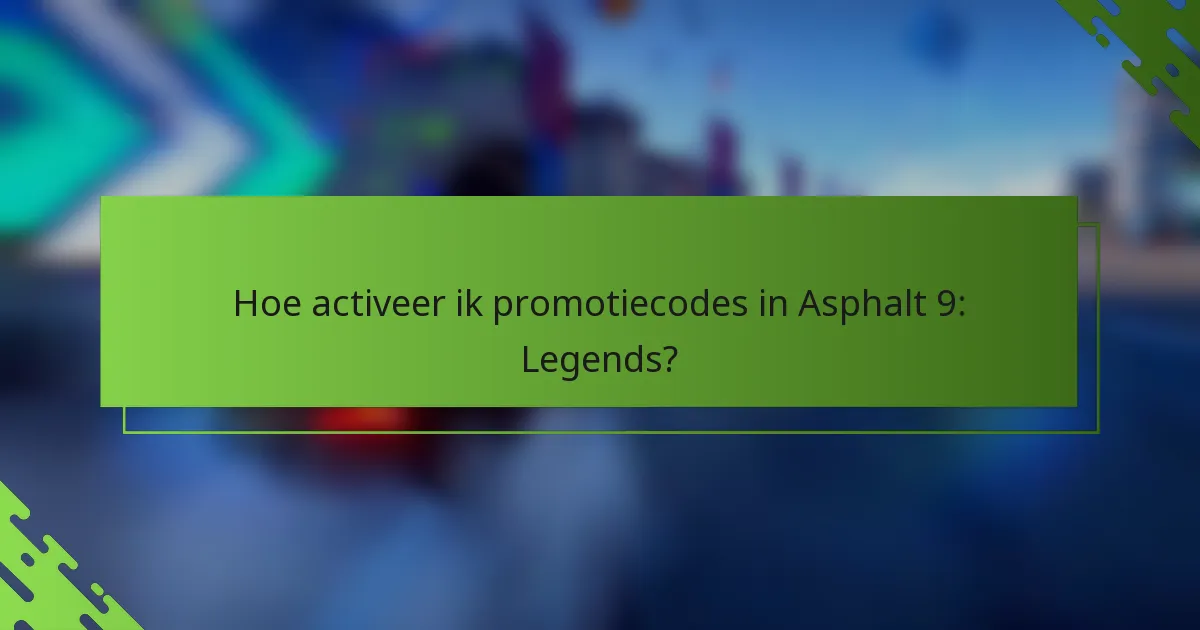 Hoe activeer ik promotiecodes in Asphalt 9: Legends?