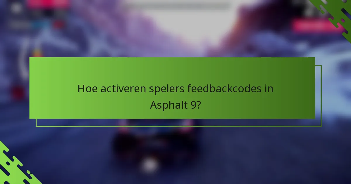 Hoe activeren spelers feedbackcodes in Asphalt 9?