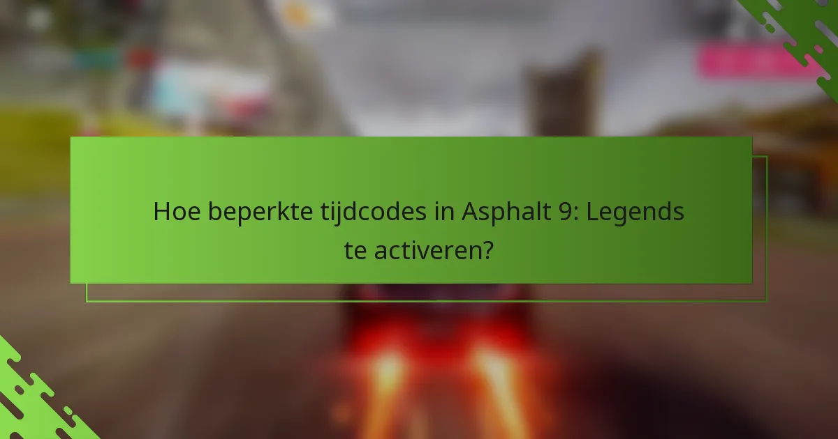 Hoe beperkte tijdcodes in Asphalt 9: Legends te activeren?