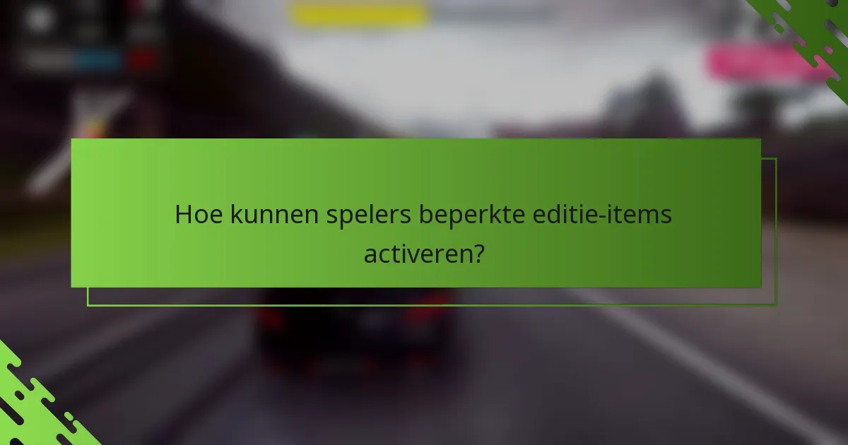 Hoe kunnen spelers beperkte editie-items activeren?
