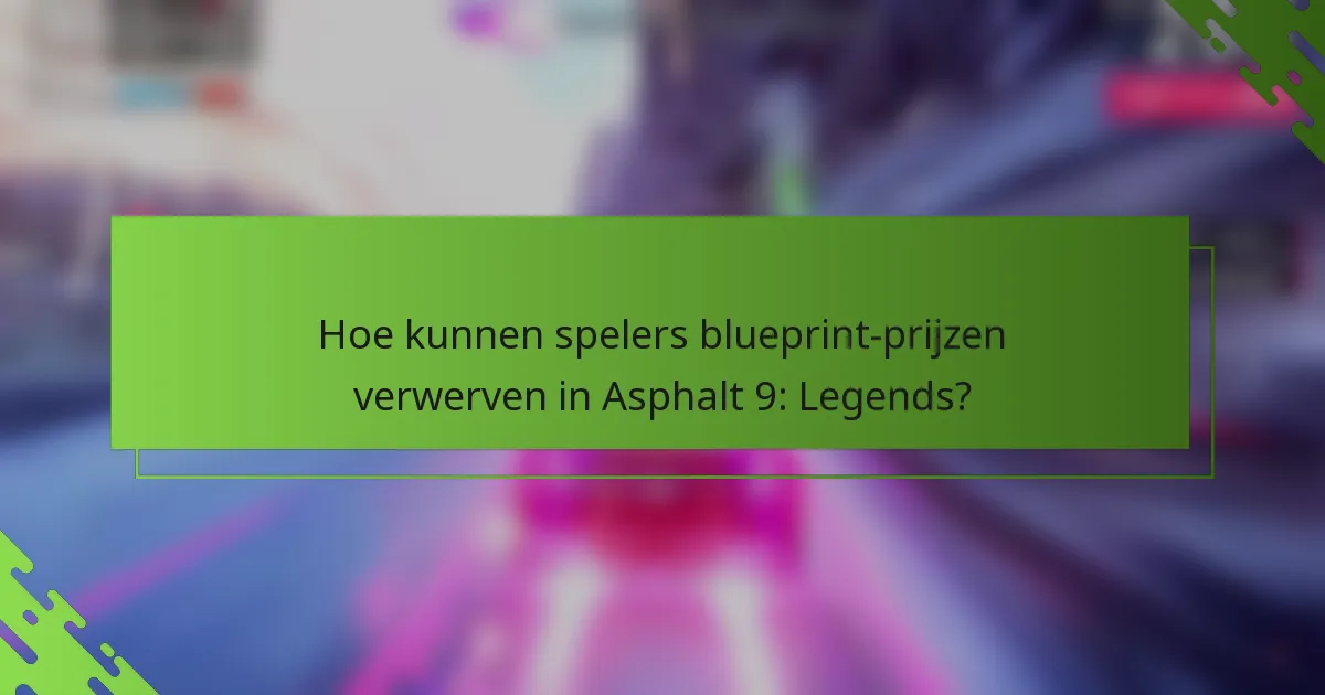 Hoe kunnen spelers blueprint-prijzen verwerven in Asphalt 9: Legends?