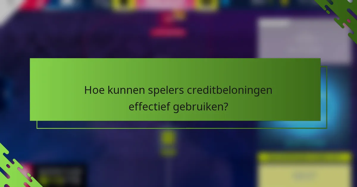 Hoe kunnen spelers creditbeloningen effectief gebruiken?