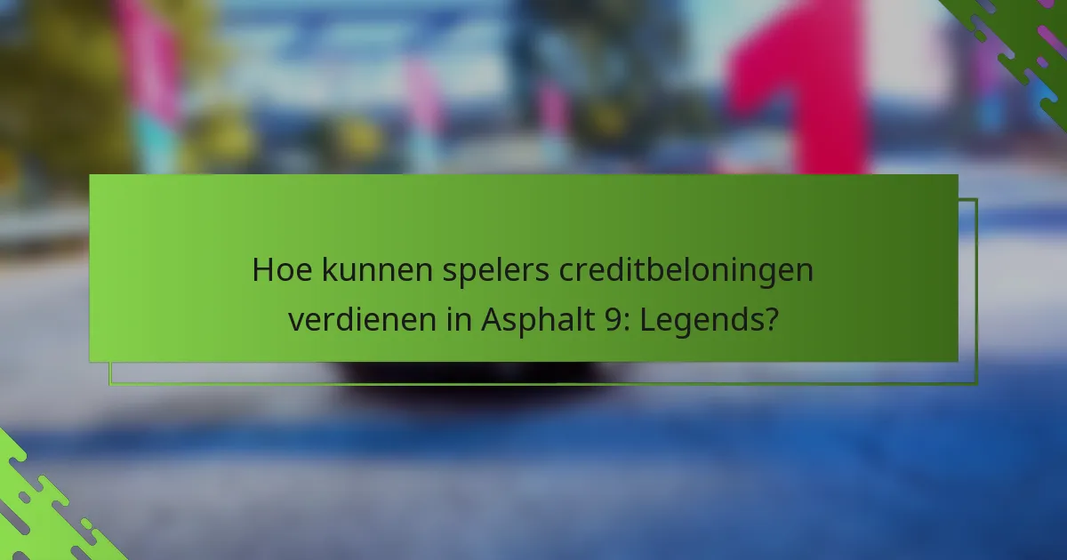 Hoe kunnen spelers creditbeloningen verdienen in Asphalt 9: Legends?