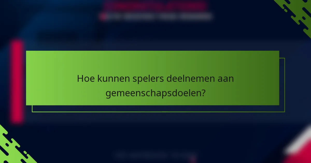 Hoe kunnen spelers deelnemen aan gemeenschapsdoelen?