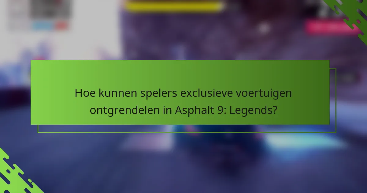 Hoe kunnen spelers exclusieve voertuigen ontgrendelen in Asphalt 9: Legends?