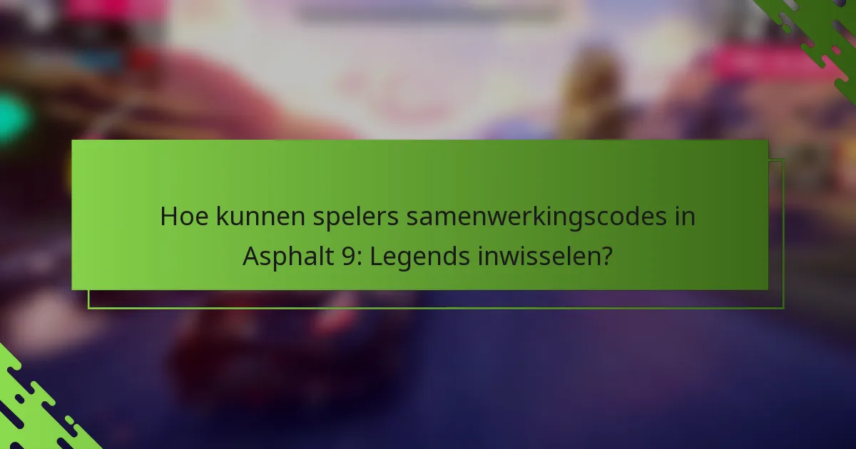 Hoe kunnen spelers samenwerkingscodes in Asphalt 9: Legends inwisselen?