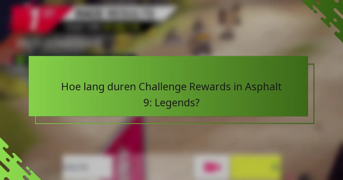 Hoe lang duren Challenge Rewards in Asphalt 9: Legends?