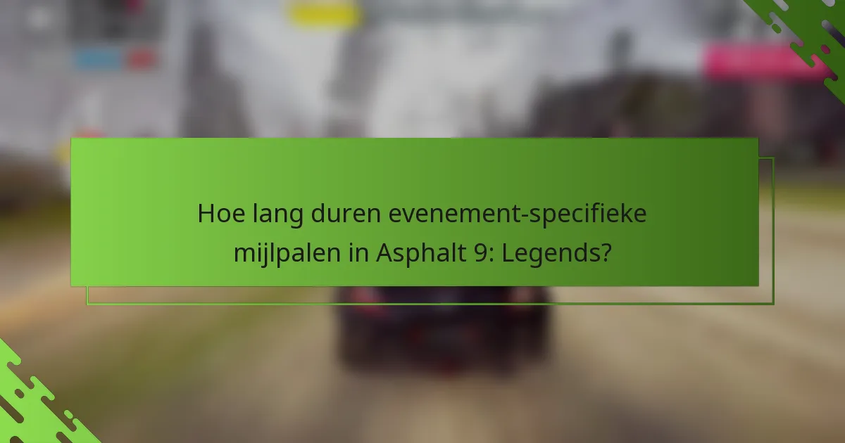 Hoe lang duren evenement-specifieke mijlpalen in Asphalt 9: Legends?