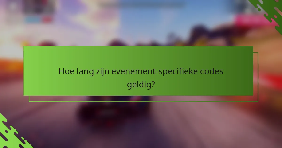 Hoe lang zijn evenement-specifieke codes geldig?
