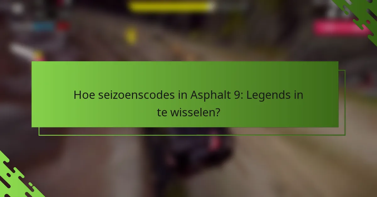 Hoe seizoenscodes in Asphalt 9: Legends in te wisselen?