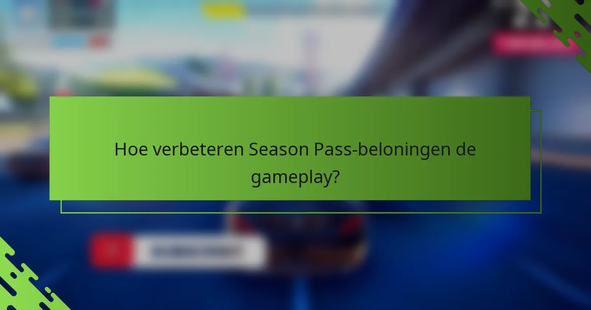 Hoe verbeteren Season Pass-beloningen de gameplay?