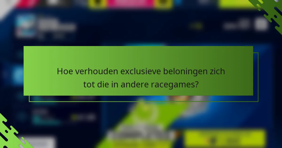 Hoe verhouden exclusieve beloningen zich tot die in andere racegames?
