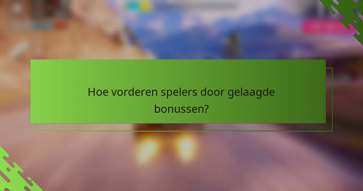 Hoe vorderen spelers door gelaagde bonussen?