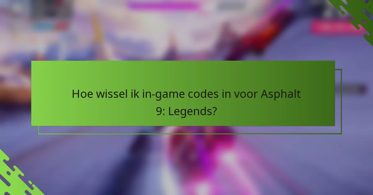 Hoe wissel ik in-game codes in voor Asphalt 9: Legends?