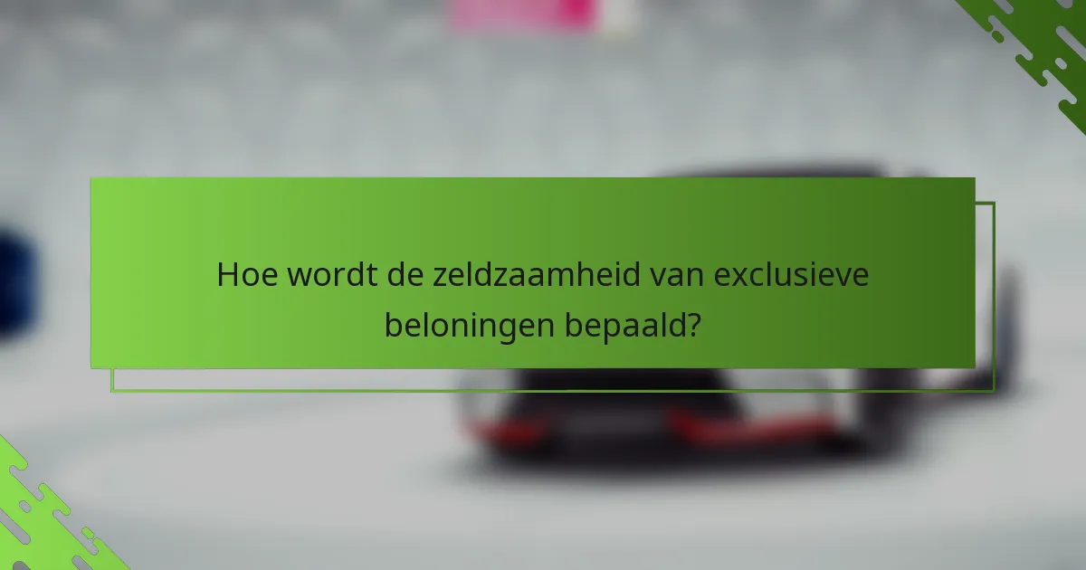 Hoe wordt de zeldzaamheid van exclusieve beloningen bepaald?