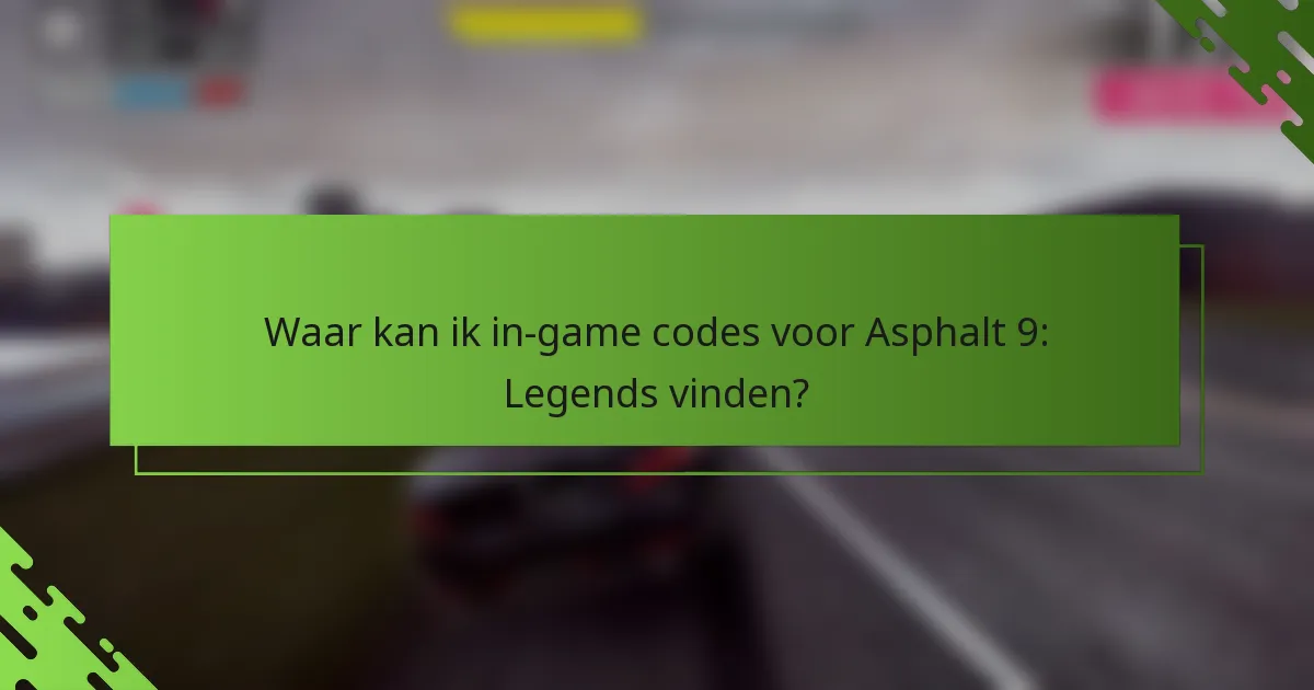 Waar kan ik in-game codes voor Asphalt 9: Legends vinden?