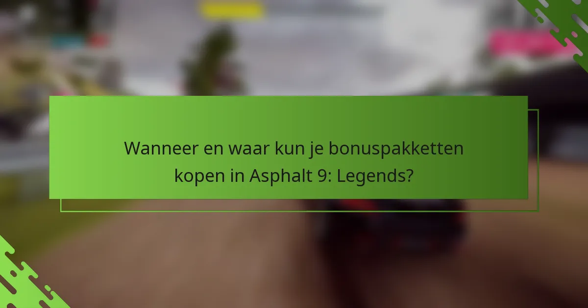 Wanneer en waar kun je bonuspakketten kopen in Asphalt 9: Legends?