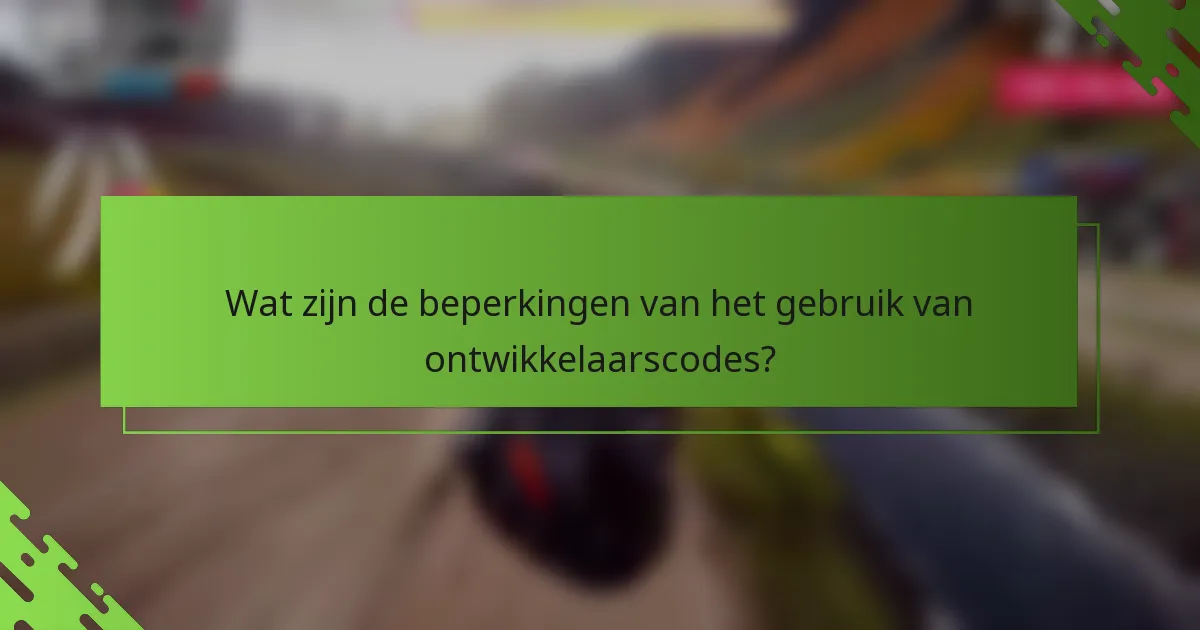 Wat zijn de beperkingen van het gebruik van ontwikkelaarscodes?