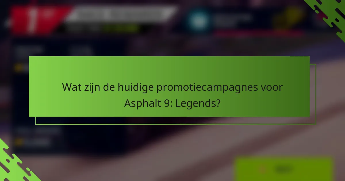Wat zijn de huidige promotiecampagnes voor Asphalt 9: Legends?