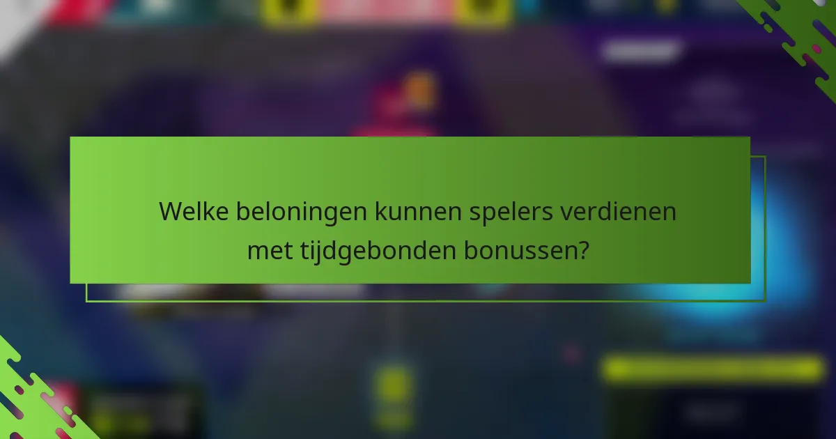 Welke beloningen kunnen spelers verdienen met tijdgebonden bonussen?