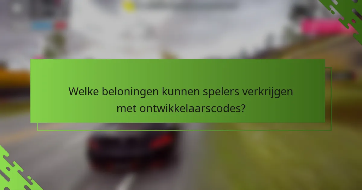 Welke beloningen kunnen spelers verkrijgen met ontwikkelaarscodes?