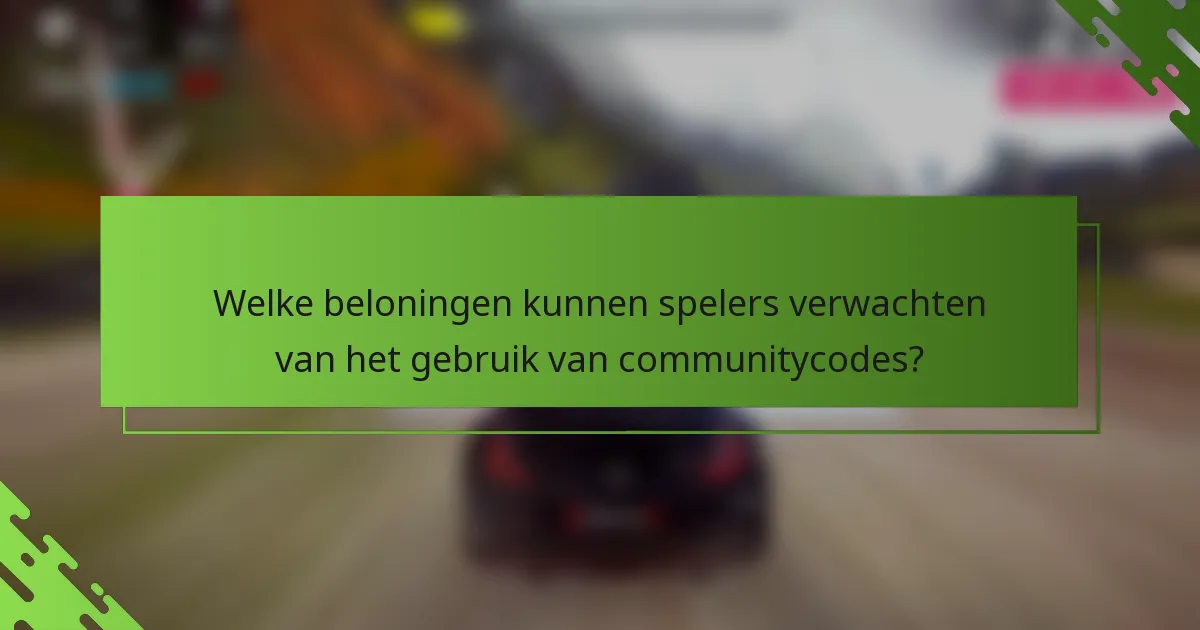 Welke beloningen kunnen spelers verwachten van het gebruik van communitycodes?