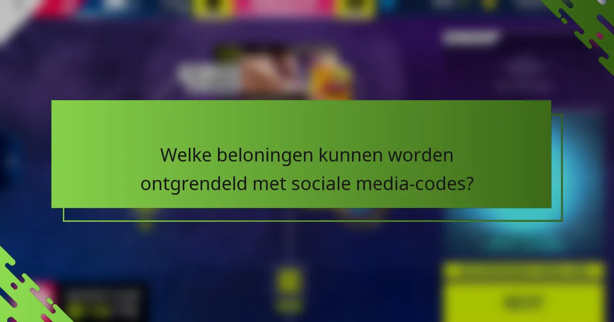 Welke beloningen kunnen worden ontgrendeld met sociale media-codes?