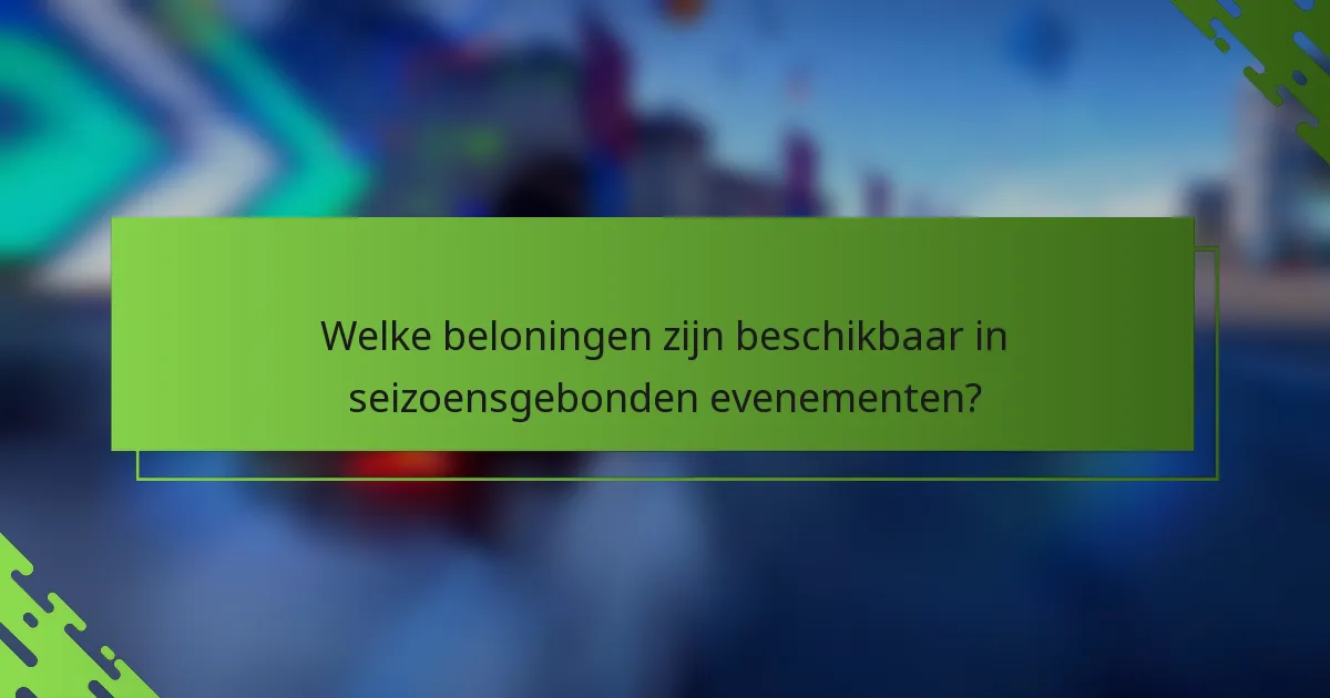 Welke beloningen zijn beschikbaar in seizoensgebonden evenementen?