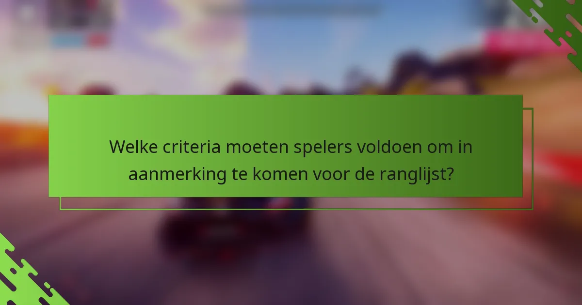 Welke criteria moeten spelers voldoen om in aanmerking te komen voor de ranglijst?