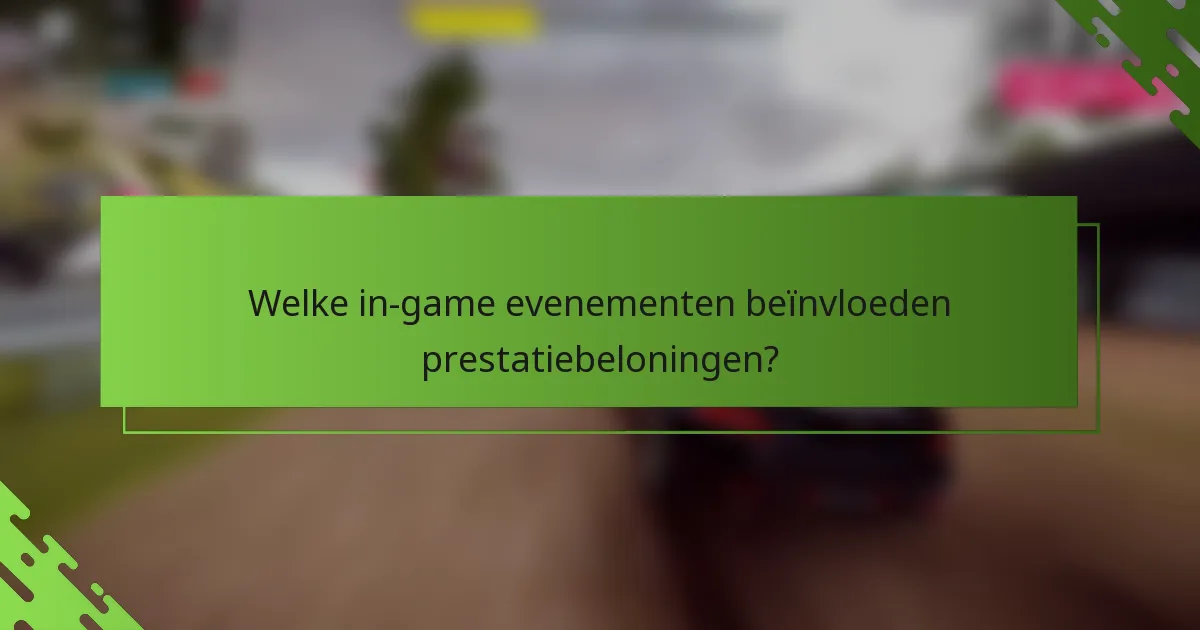 Welke in-game evenementen beïnvloeden prestatiebeloningen?