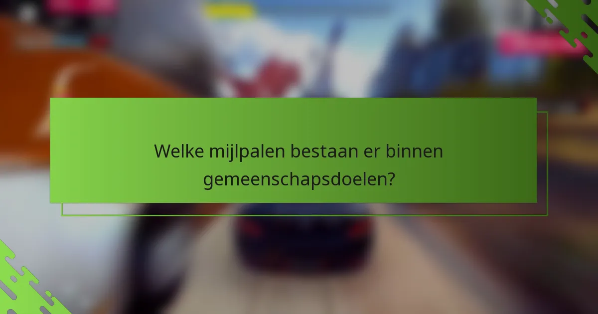 Welke mijlpalen bestaan er binnen gemeenschapsdoelen?