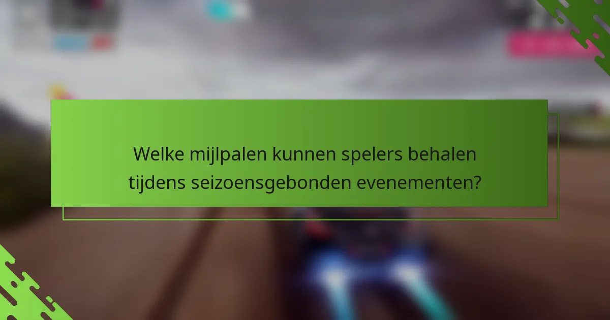 Welke mijlpalen kunnen spelers behalen tijdens seizoensgebonden evenementen?