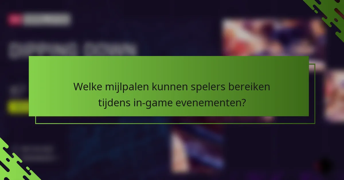 Welke mijlpalen kunnen spelers bereiken tijdens in-game evenementen?